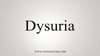 How To Say Dysuria [upl. by Tezzil525]