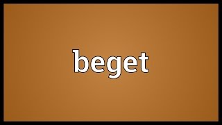 Beget Meaning [upl. by Aissatsan]