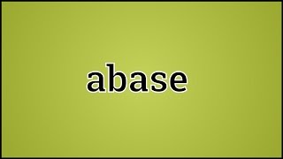 What Abase Means [upl. by Noirb]