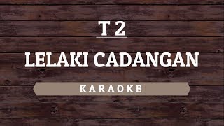 T2  Lelaki Cadangan Karaoke By Akiraa61 [upl. by Ydiarf]