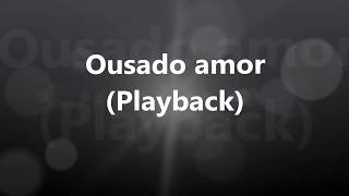 Ousado amor  Playback [upl. by Ahsets]