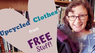 Upcycled Clothes from FREE Stuff [upl. by Namie]