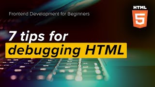 7 beginnerfriendly tips for HTML debugging [upl. by Theo592]