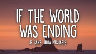 Jp Saxe  If The World Was Ending Lyrics Ft Julia Michaels [upl. by Aneerbas]