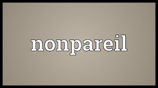 Nonpareil Meaning [upl. by Rossner]