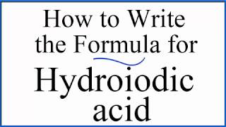 How to write the formula for Hydroiodic acid HI [upl. by Alledi]