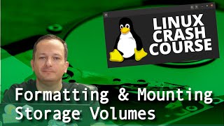 Linux Crash Course  Formatting amp Mounting Storage Volumes [upl. by Stent]