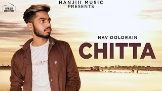 CHITTA Full Song Nav Dolorain  Latest Punjabi Song 2018  Hanjiii Music [upl. by Leciram]