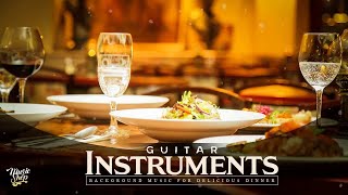 Restaurant Music 2020  Guitar for DINNER  Best Instrumental Background Music [upl. by Nnaeoj]