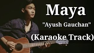 Maya  Ayush Gauchan  Karaoke Track  With Lyrics [upl. by Hallsy]