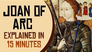 Joan of Arc Explained in 15 Minutes [upl. by Lebatsirc]