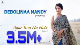 Agar Tum Na Hote  Debolinaa Nandy  Arnab Chowdhury  Cover Song [upl. by Annayad]