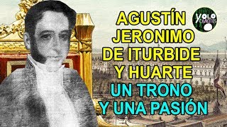 Agustín Jerónimo de Iturbide y Huarte – Un trono y una pasión [upl. by Kalmick]