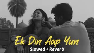 Ek din aap yun humko mil jynge slowed  reverb [upl. by Ilhsa]