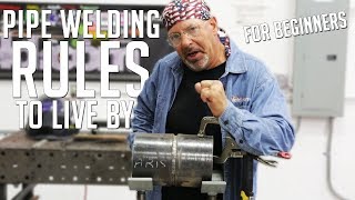 Beginners Pipe Welding Rules to Live By [upl. by Haiasi520]