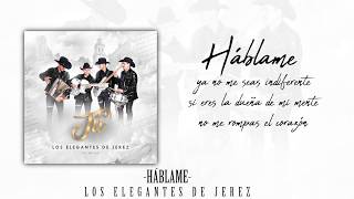 Háblame  Lyrics  Los Elegantes de Jerez [upl. by Adnarahs]