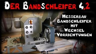 Bandschleifer  Messerbandschleifer  Beltgrinder for Knifemaking [upl. by Samaria]