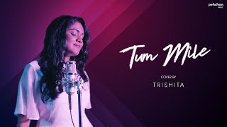 Tum Mile  Unplugged Cover  Trishita Recs  Pritam  Emraan Hashmi  Soha Ali Khan [upl. by Aninep]