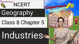 NCERT Class 8 Geography Chapter 5 Industries Examrace  Dr Manishika  English  CBSE [upl. by Lyle]