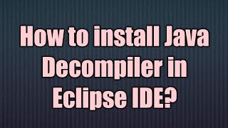 How to install Java Decompiler in Eclipse IDE [upl. by Enaoj804]