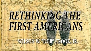 Rethinking the First Americans Presented by Wilson “Dub” Crook [upl. by Kuebbing59]