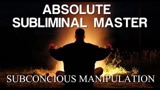 Absolute Subliminal Master  Subconscious Manipulation  Subliminal [upl. by Arvad]