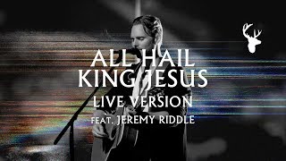 All Hail King Jesus LIVE  Jeremy Riddle  MORE [upl. by Naasar]