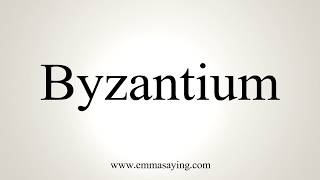 How To Pronounce Byzantium [upl. by Lola899]