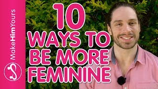 How To Be A Feminine Woman – 10 Ways To Increase Feminine Energy Around Men [upl. by Annam]