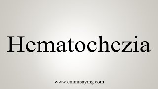 How To Say Hematochezia [upl. by Irod]