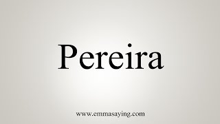 How To Say Pereira [upl. by O'Grady784]