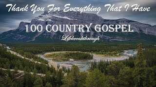 100 Christian Country Gospel Songs  Thank You For Everything That I Have by Lifebreakthrough [upl. by Ocnarfnaig319]