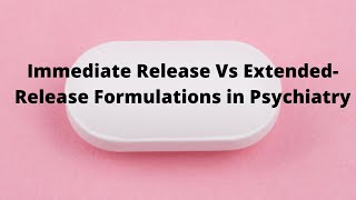 Immediate Release Vs ExtendedRelease Formulations in Psychiatry [upl. by Aracat]