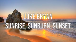 Luke Bryan  Sunrise Sunburn Sunset  Lyrics [upl. by Weksler238]