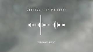 Desires  AP Dhillon Vocals Only [upl. by Alegre]