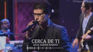 Cerca de ti  Jesus Adrian Romero [upl. by Kass]