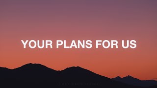 Your Plans For Us  Eleventh Hour Worship Lyrics [upl. by Short]