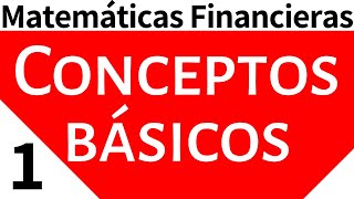 Matemáticas Financieras Conceptos Básicos Tema 1 [upl. by Doane]