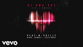 PlayNSkillz  Si una Vez If I OnceAudio ft Wisin Frankie J Leslie Grace [upl. by Yzeerb75]