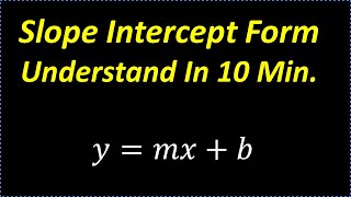 Slope Intercept Form  Understand In 10 Minutes [upl. by Arihas723]