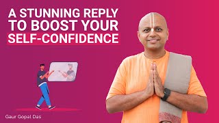 A Stunning Reply To Boost Your SelfConfidence  Gaur Gopal Das [upl. by Siulesoj]