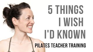 Pilates Teacher Training 5 Things I Wish I’d Known [upl. by Terrab893]