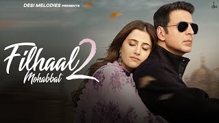 Filhaal2 Mohabbat  Akshay Kumar Ft Nupur Sanon  Ammy Virk  BPraak  Jaani  Arvindr Khaira [upl. by Eloise]