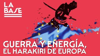 La Base 95  Guerra y energía el harakiri de Europa [upl. by Mitzie201]