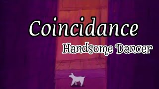 Handsome Dancer  Coincidance lyrics [upl. by Trab]