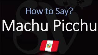 How to Pronounce Machu Picchu CORRECTLY [upl. by Roux]