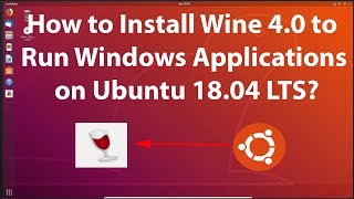 How to Install Wine 40 to Run Windows Applications on Ubuntu 1804 LTS [upl. by Lilias]