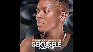 BLAQ MAJOR FEAT CHARLOTTE LYF SEKSELE KANCANE [upl. by Kenneth]