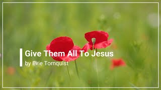 Give Them All To Jesus Evie Tornquist with Lyrics [upl. by Eelsha]