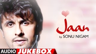 quotJaanquot Sonu Nigam Full Album Songs Audio Jukebox  Superhit Hindi Pop Album [upl. by Lat]